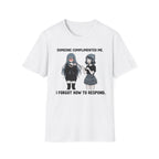 Someone Complimented Me. I Forgot How To Respond. T-shirt