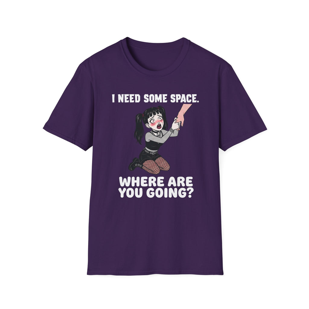 I Need Some Space. Where Are You Going? T-shirt