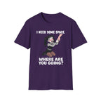 I Need Some Space. Where Are You Going? T-shirt