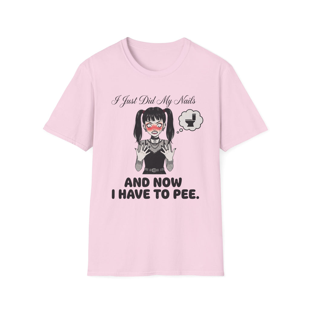 I Just Did My Nails And Now I Have To Pee T-shirt