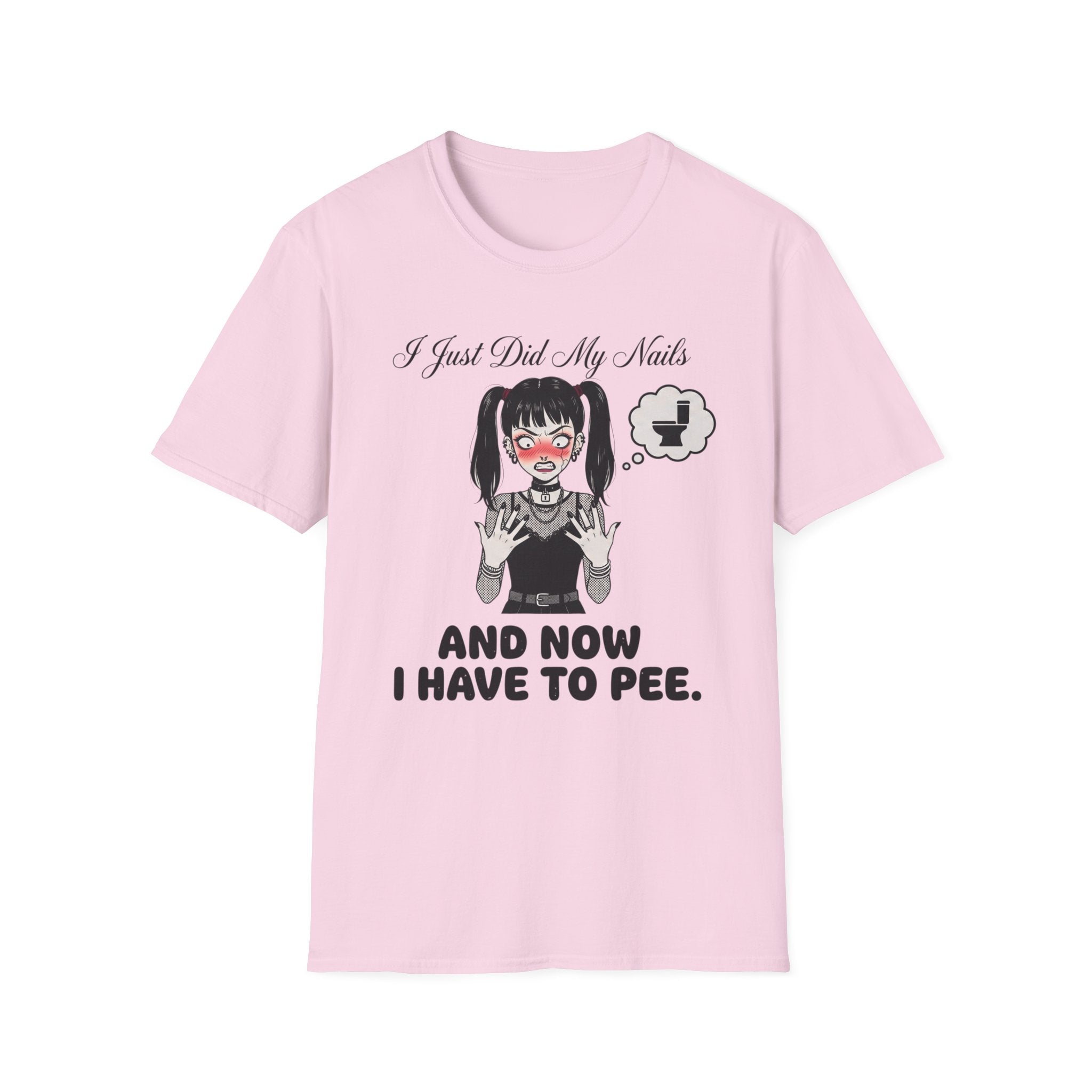 I Just Did My Nails And Now I Have To Pee T-shirt