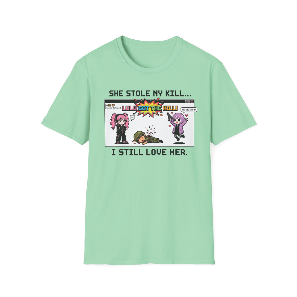 She Stole My Kill. I Still Love Her. T-shirt