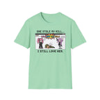 She Stole My Kill. I Still Love Her. T-shirt