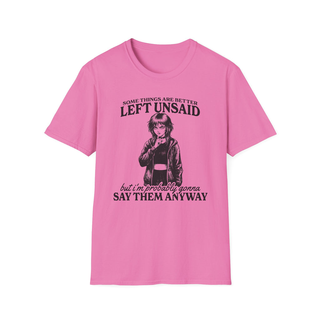 Some Things Are Better Left Unsaid T-shirt