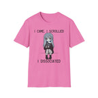 I Came, I Scrolled, I Dissociated T-shirt