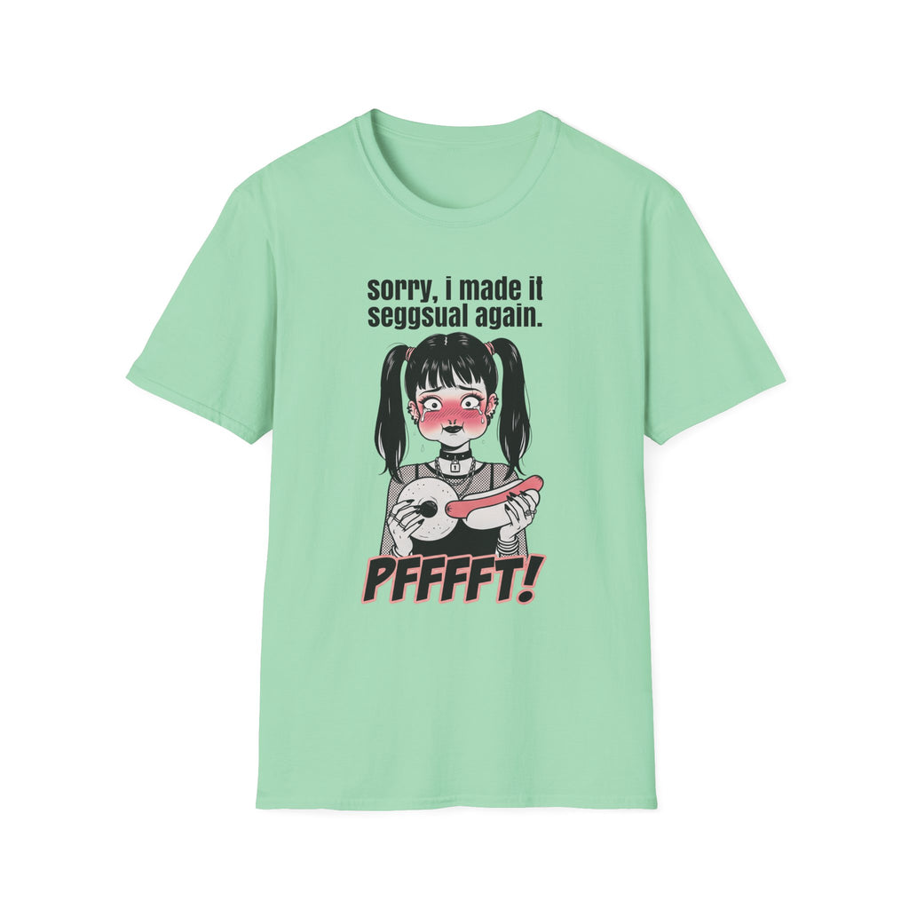 Sorry, I Made It Seggsual Again T-shirt