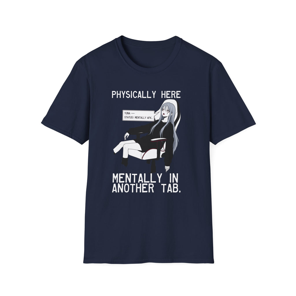 Physically Here Mentally In Another Tab T-shirt