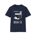 Physically Here Mentally In Another Tab T-shirt