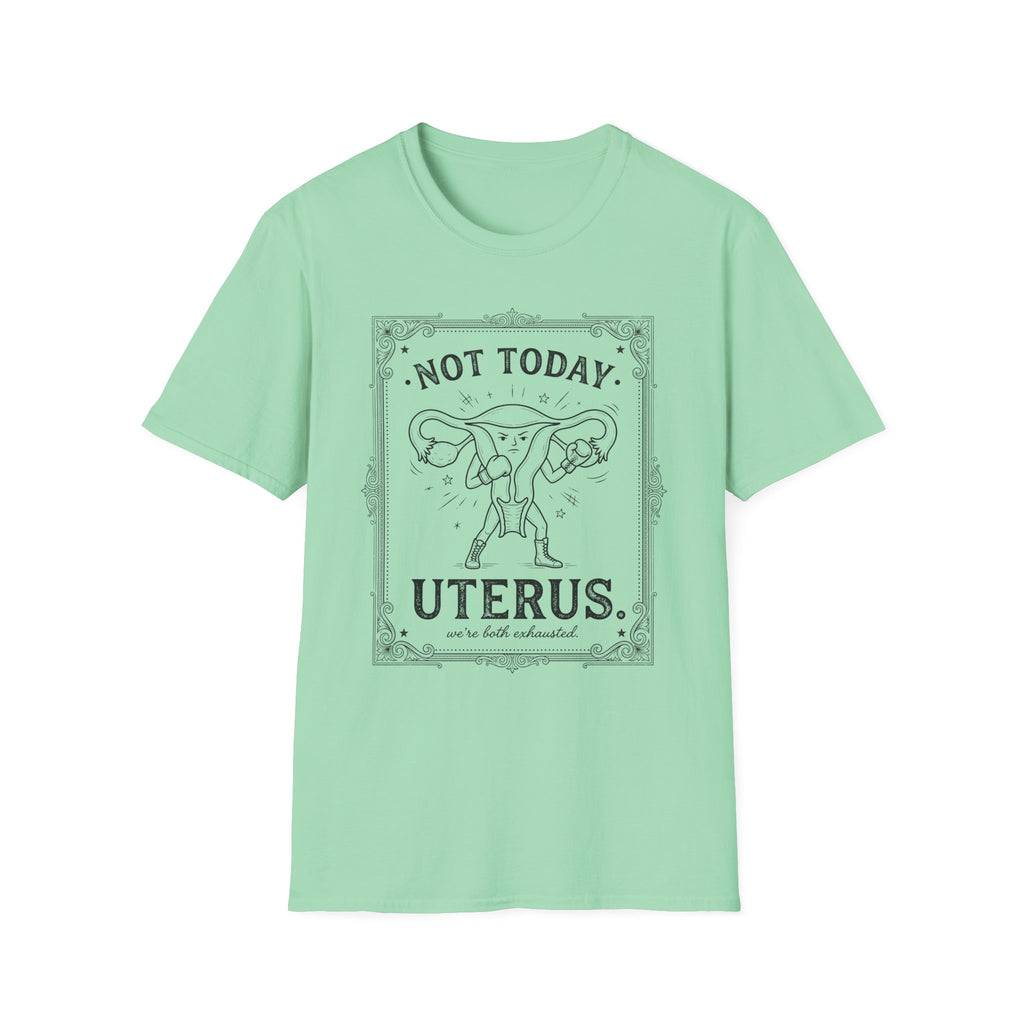 Not Today Uterus T-shirt
