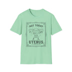 Not Today Uterus T-shirt