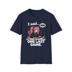 I Said One Last Game T-shirt