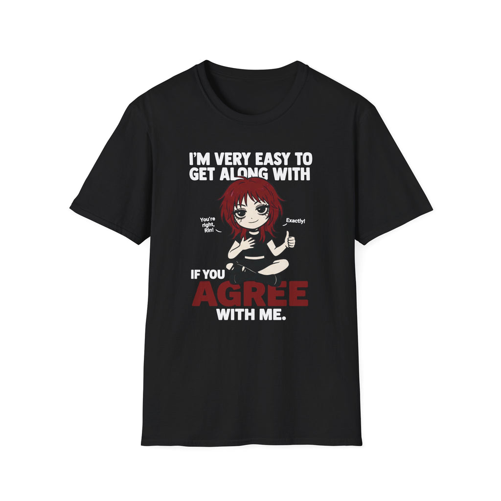 I'm Very Easy To Get Along With If You Agree With Me T-shirt