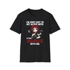 I'm Very Easy To Get Along With If You Agree With Me T-shirt