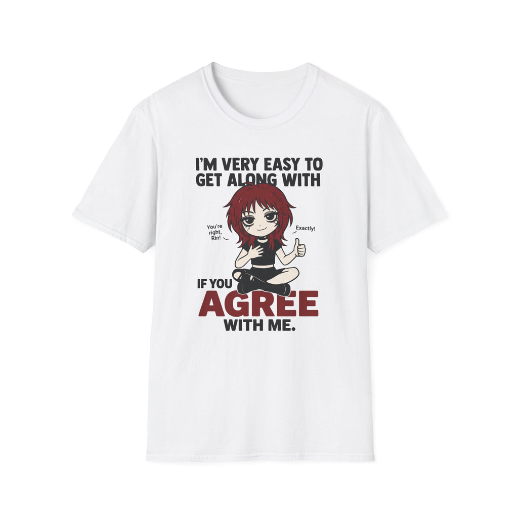 I'm Very Easy To Get Along With If You Agree With Me T-shirt