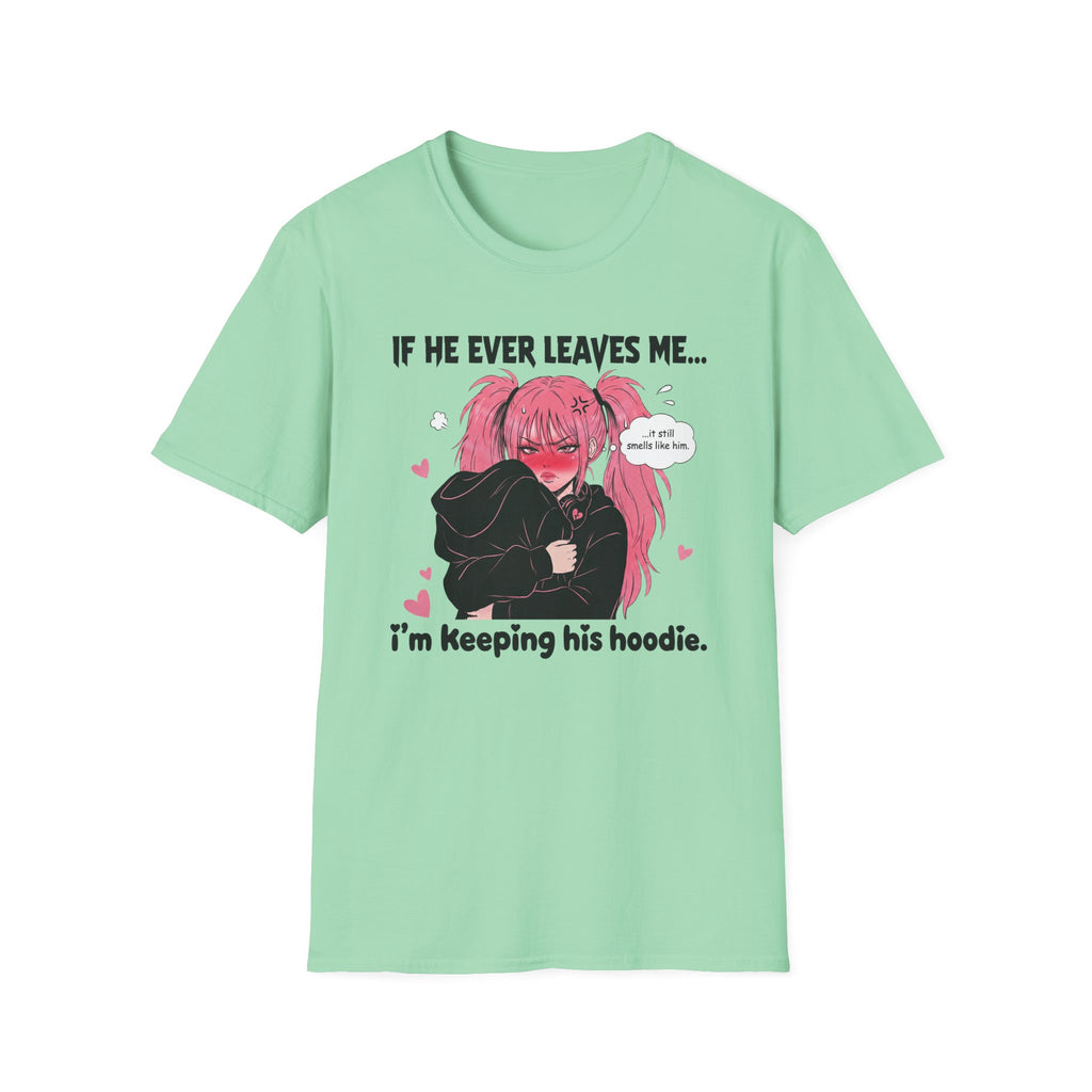 If He Ever Leaves Me I'm Keeping His Hoodie T-shirt