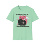 If He Ever Leaves Me I'm Keeping His Hoodie T-shirt