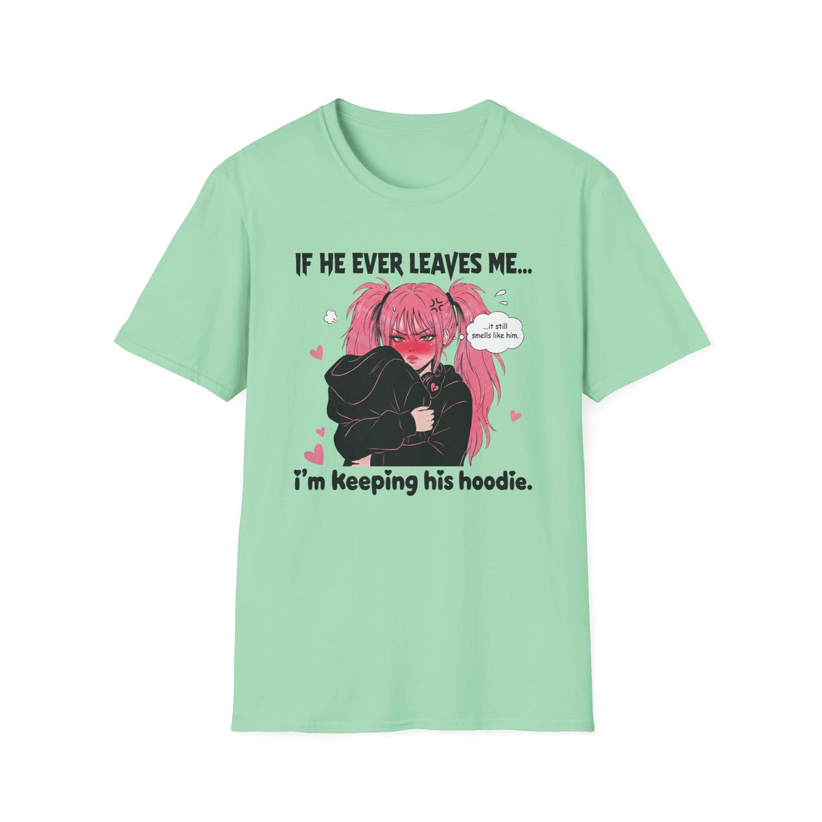 If He Ever Leaves Me I'm Keeping His Hoodie T-shirt