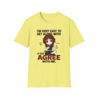 I'm Very Easy To Get Along With If You Agree With Me T-shirt