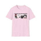 I Thought My Mic Was Muted T-shirt