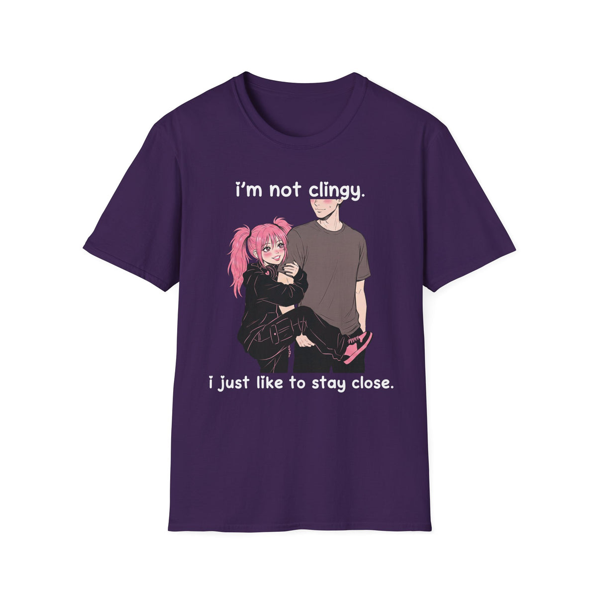 I'm Not Clingy I Just Like To Stay Close T-shirt