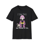 I Saw This And Thought Of You T-shirt