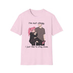 I'm Not Clingy I Just Like To Stay Close T-shirt
