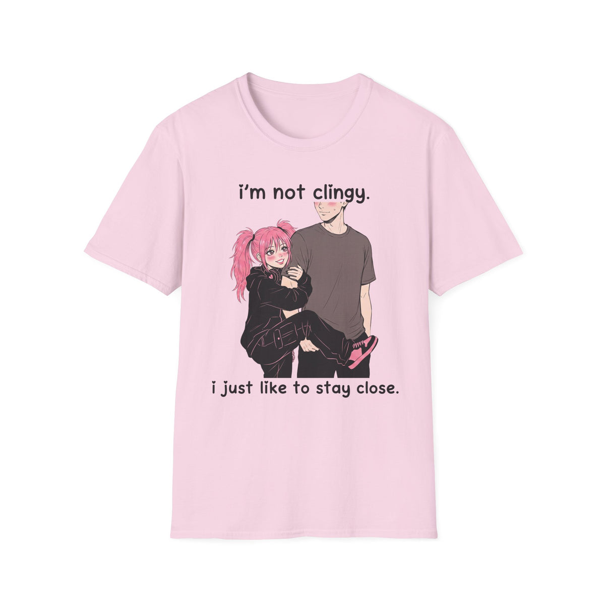 I'm Not Clingy I Just Like To Stay Close T-shirt