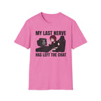 My Last Nerve Has Left The Chat T-shirt
