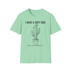 I Have A Soft Side. Good Luck Finding It. T-shirt