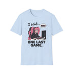 I Said One Last Game T-shirt