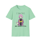 I Saw This And Thought Of You T-shirt