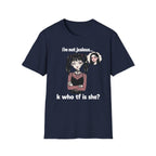I'm Not Jealous. K Who Tf Is She? T-shirt