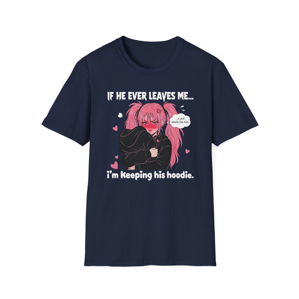 If He Ever Leaves Me I'm Keeping His Hoodie T-shirt