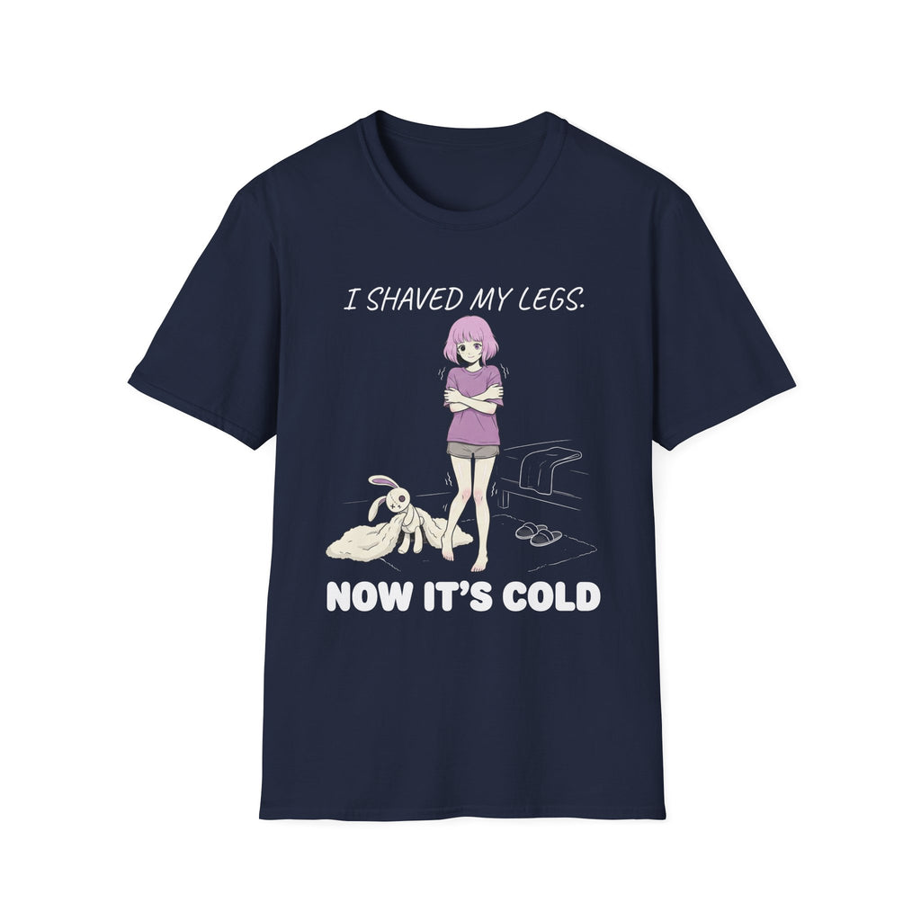 I Shaved My Legs. Now It's Cold. T-shirt