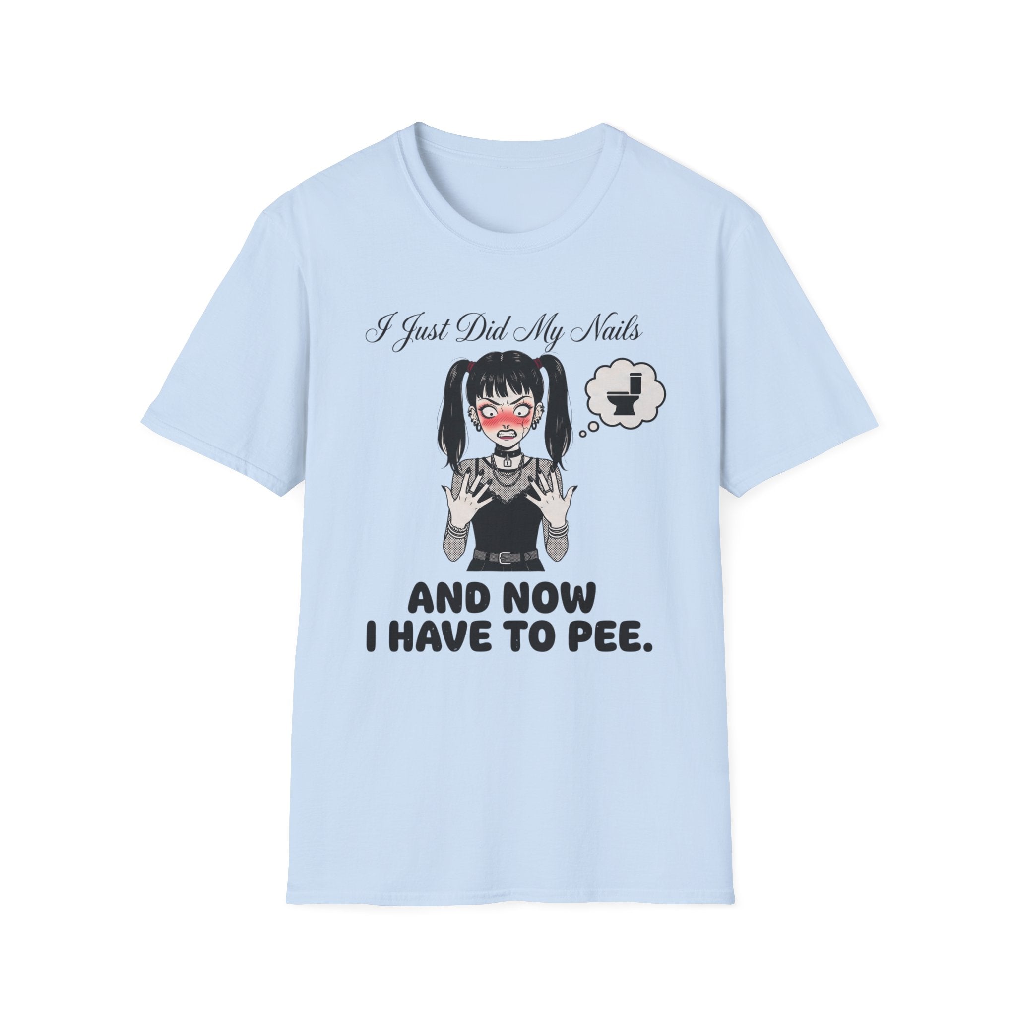 I Just Did My Nails And Now I Have To Pee T-shirt