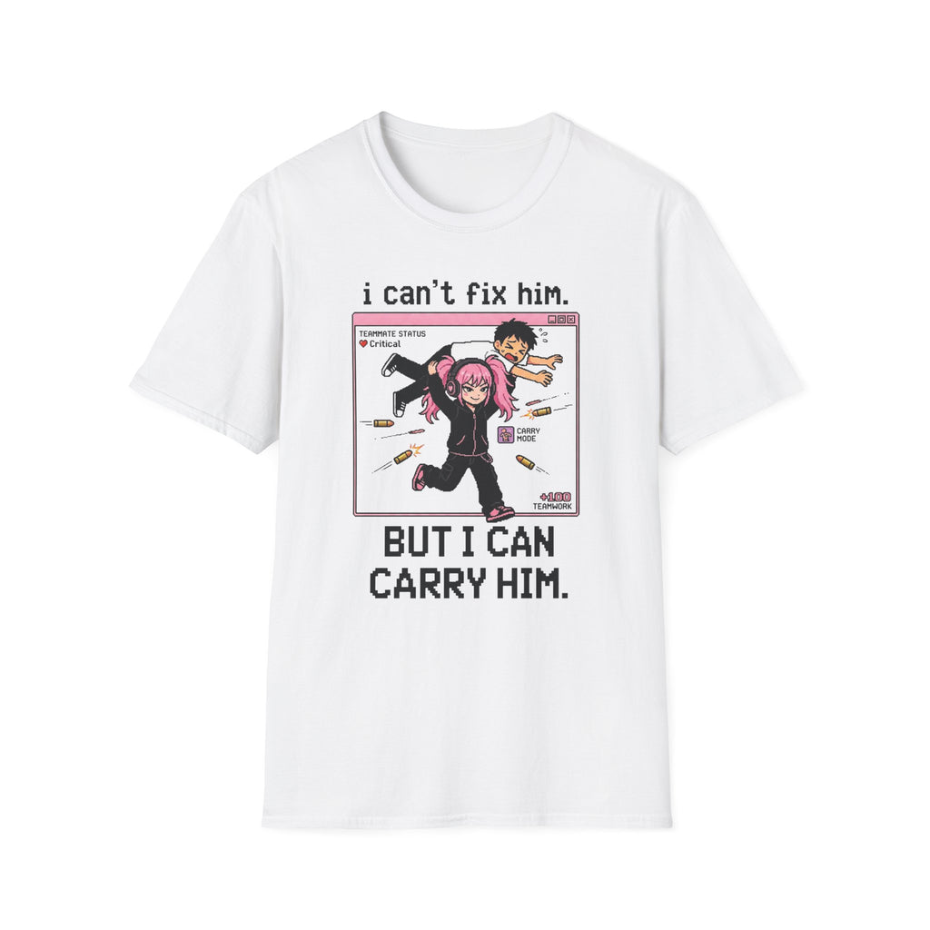 I can't fix him but I can carry him T-shirt