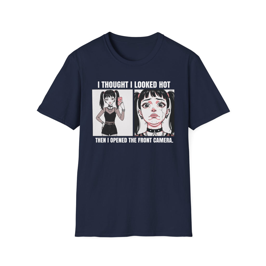 I Thought I Looked Hot. Then I Opened The Front Camera. T-shirt