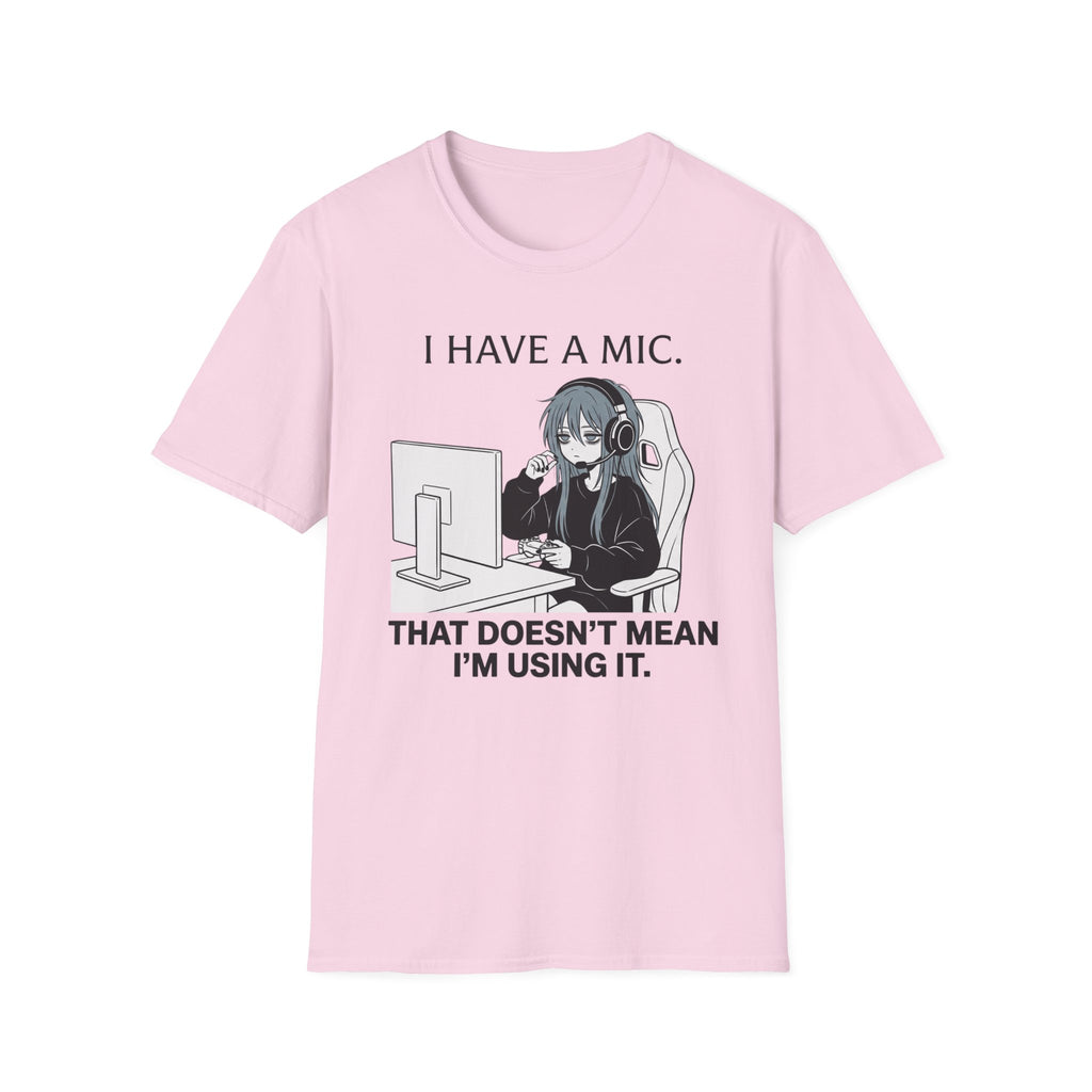 I Have A Mic. That Doesn't Mean I'm Using It. T-shirt