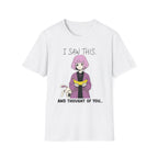 I Saw This And Thought Of You T-shirt