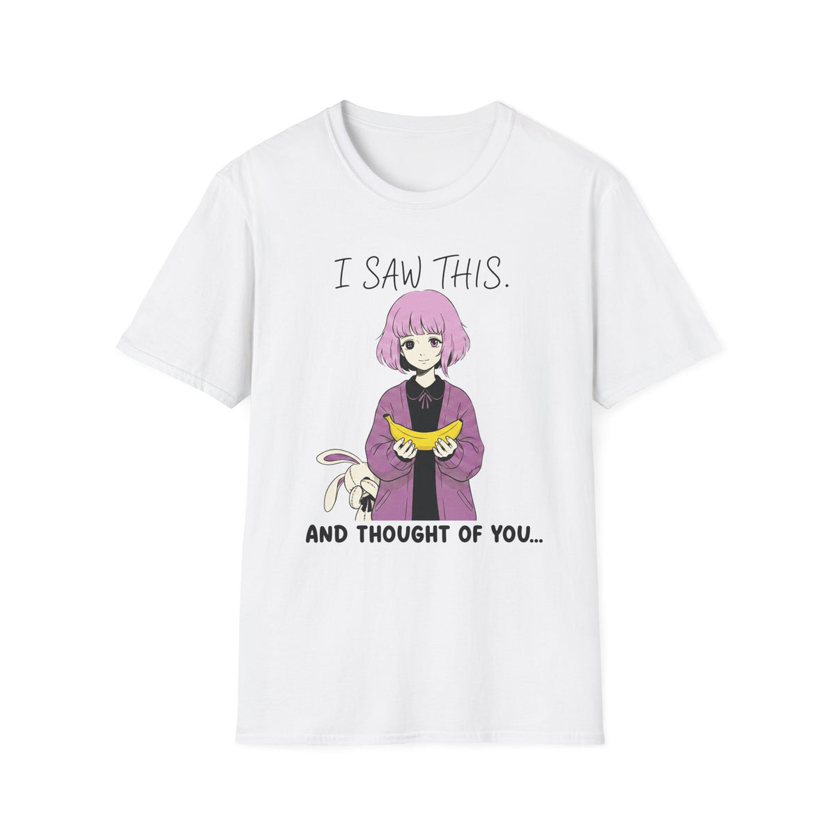 I Saw This And Thought Of You T-shirt