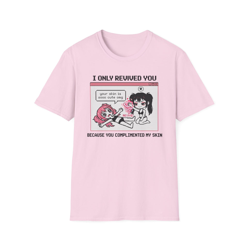 I Only Revived You Because You Complimented My Skin T-shirt