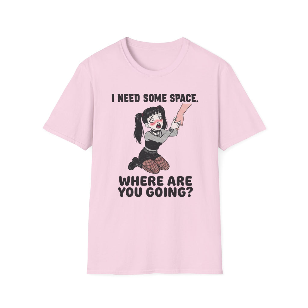 I Need Some Space. Where Are You Going? T-shirt