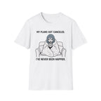 My Plans Got Canceled. I've Never Been Happier. T-shirt