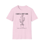 I Have A Soft Side. Good Luck Finding It. T-shirt