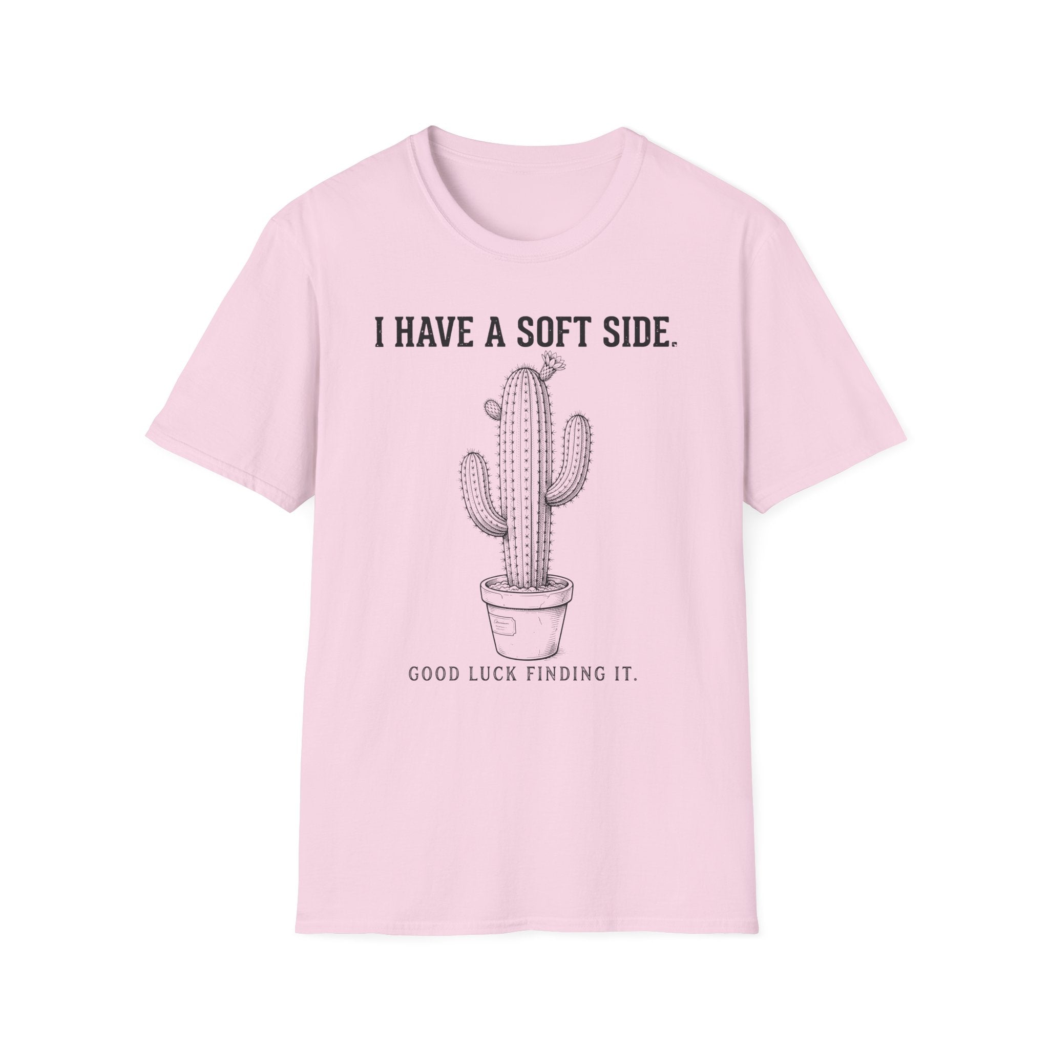 I Have A Soft Side. Good Luck Finding It. T-shirt