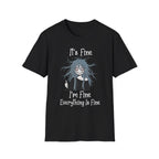 It's Fine, I'm Fine, Everything Is Fine T-shirt