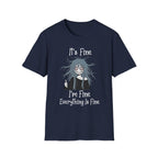 It's Fine, I'm Fine, Everything Is Fine T-shirt