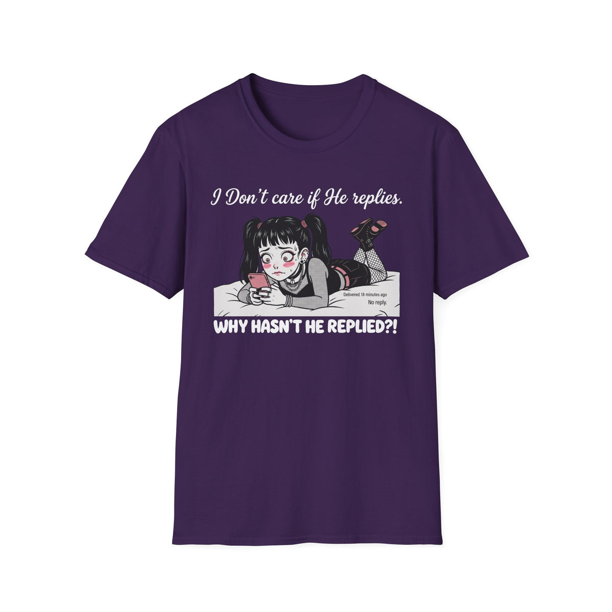 I Don't Care If He Replies. Why Hasn't He Replied? T-shirt