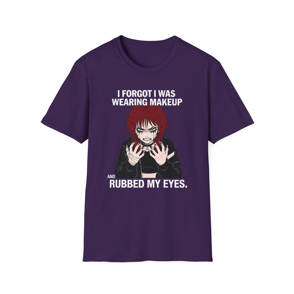 I Forgot I Was Wearing Makeup And Rubbed My Eyes T-shirt