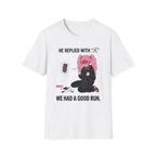 He Replied With "K." We Had A Good Run. T-shirt